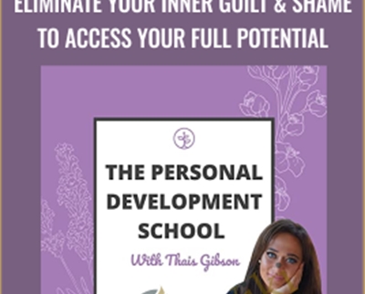 Thais Gibson Personal Development School Eliminate Your Inner Guilt Shame to Access Your Full Potential - eBokly - Library of new courses!