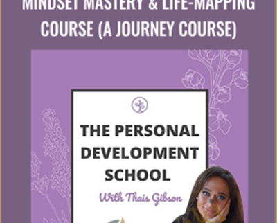 Thais Gibson Personal Development School Mindset Mastery Life Mapping Course A Journey Course - eBokly - Library of new courses!