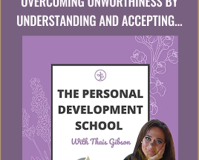 Thais Gibson Personal Development School Overcoming Unworthiness by Understanding and Accepting your Shadow - eBokly - Library of new courses!