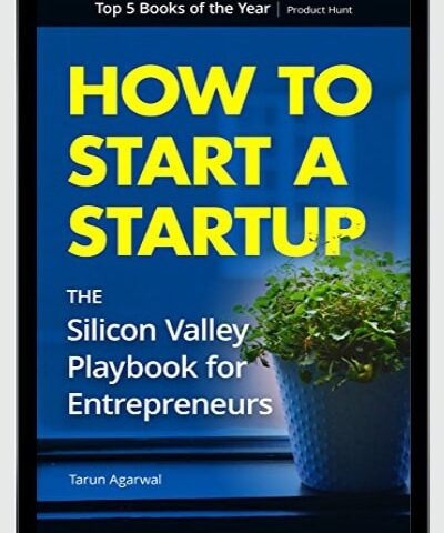 How To Start A Startup: The Silicon Valley Playbook For Entrepreneurs