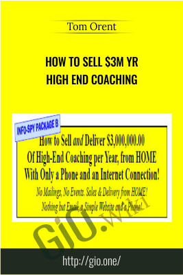 Tom Orent E28093 How to Sell 3M yr High End Coaching - eBokly - Library of new courses!