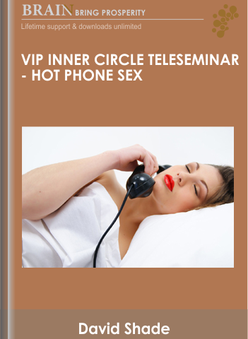 VIP Inner Circle Teleseminar – Hot Phone Sex – David Shade
