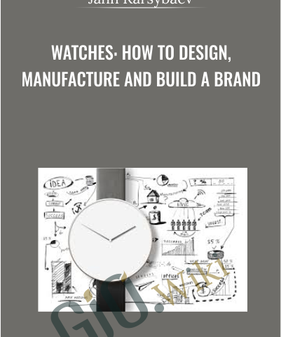 Watches: How To Design, Manufacture And Build A Brand – Jahn Karsybaev