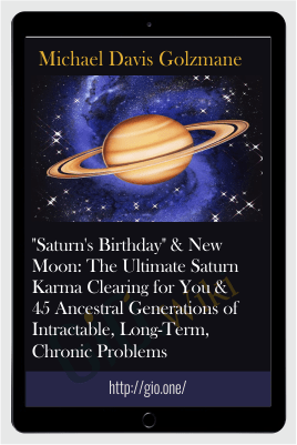 “Saturn’s Birthday” & New Moon: The Ultimate Saturn Karma Clearing for You & 45 Ancestral Generations of Intractable, Long-Term, Chronic Problems