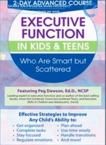 2 Day: Advanced Course: Executive Function In Kids & Teens Who Are Smart But Scattered – Peg Dawson