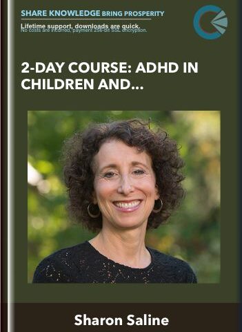 2-Day Course: ADHD In Children And Adolescents: Evidence-Based Interventions To Improve Behavior, Build Self-Esteem And Foster Academic & Social Success – Sharon Saline