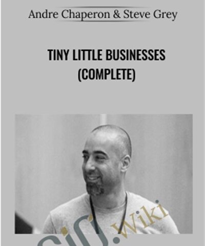 Tiny Little Businesses (COMPLETE) – Andre Chaperon & Steve Grey