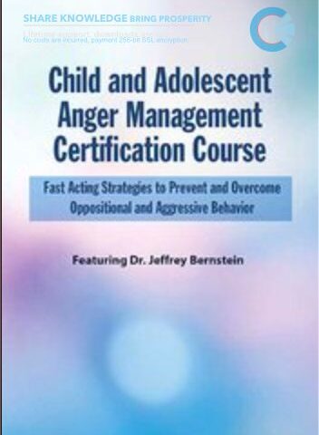 Child And Adolescent Anger Management Certification Course: Fast Acting Strategies To Prevent And Overcome Oppositional And Aggressive Behavior – Jeffrey Bernstein