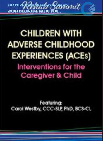 Children With Adverse Childhood Experiences (ACEs): Interventions For The Caregiver & Child – Carol Westby