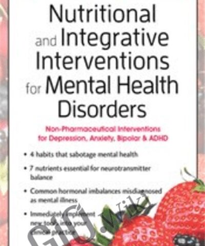 Nutritional And Integrative Interventions For Mental Health Disorders: Non-Pharmaceutical Interventions For Depression, Anxiety, Bipolar & ADHD – Anne Procyk