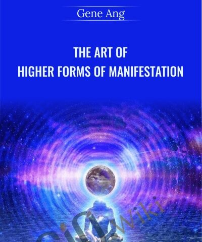 The Art Of Higher Forms Of Manifestation – Gene Ang