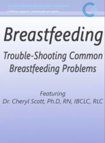 Trouble-Shooting Common Breastfeeding Problems – Cheryl Scott