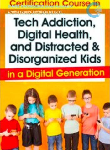 Certification Course In Tech Addiction, Digital Health, And Distracted And Disorganized Kids In A Digital Generation – Aubrey Schmalle & Nicholas Kardaras