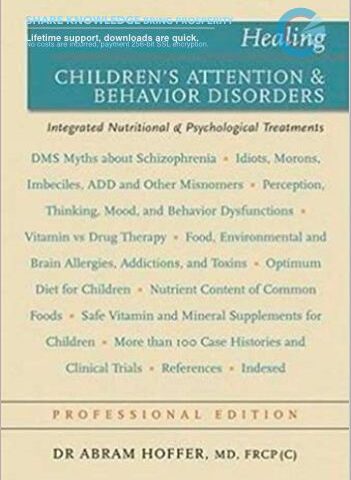 Healing Children’s Attention & Behavior Disorders Complementary Nutritional & Psychological Treatments – Abram Hoffer