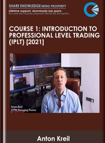Course 1: Introduction To Professional Level Trading (IPLT) [2021] – Anton Kreil