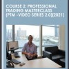 Course 2: Professional Trading Masterclass (PTM -Video Series 2.0) [2021] - Anton Kreil