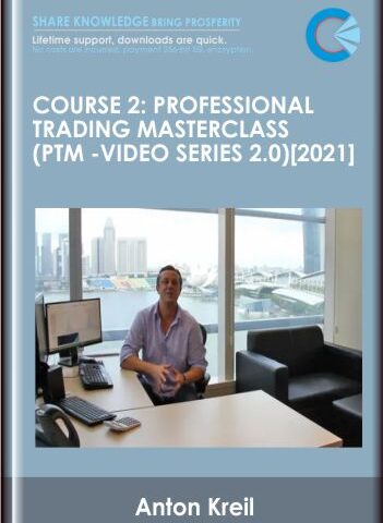 Course 2: Professional Trading Masterclass (PTM -Video Series 2.0) [2021] – Anton Kreil