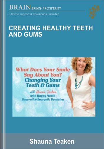 US 17- Creating Healthy Teeth And Gums - Shauna Teaken - Learnet I Learn more - save more ....