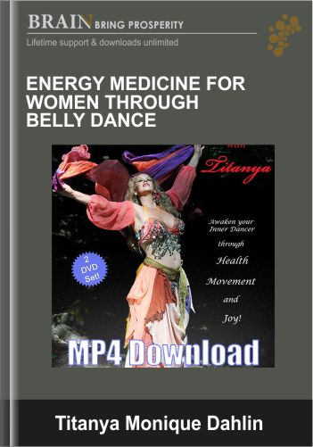 Energy Medicine for Women through Belly Dance - Titanya Monique Dahlin