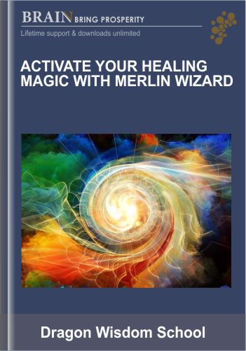 Activate Your Healing Magic with Merlin Wizard - Dragon Wisdom School