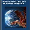 Healing Your Timelines Ascension Workshop - Dragon Wisdom School