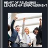 Heart Of Releasing-Leadership / Empowerment - Kate Freeman