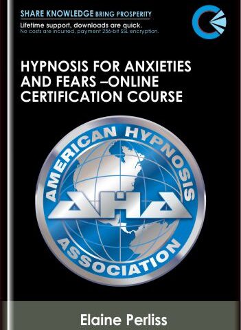 Hypnosis For Anxieties And Fears –Online Certification Course – Elaine Perliss