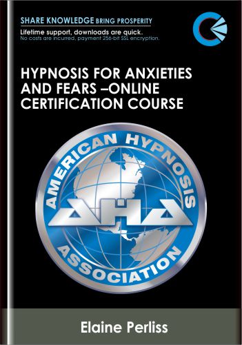 Hypnosis for Anxieties and Fears –Online Certification Course - Elaine Perliss