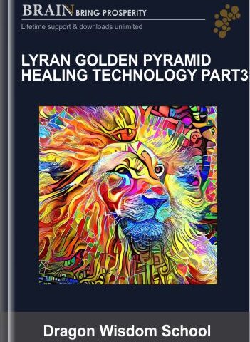 Lyran Golden Pyramid Healing Technology Part 3 – Dragon Wisdom School