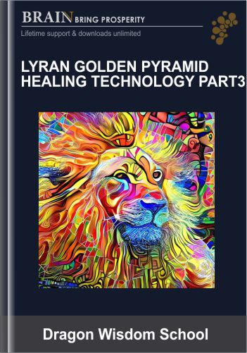 Lyran Golden Pyramid Healing Technology Part 3 - Dragon Wisdom School