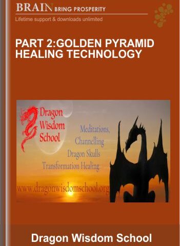 Part 2:Golden Pyramid Healing Technology – Dragon Wisdom School