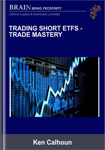 Trading short etfs -trade mastery - ken calhoun