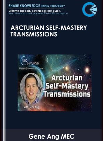 Arcturian Self-Mastery Transmissions – Gene Ang MEC