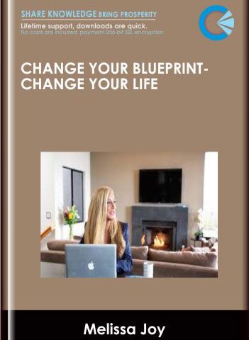 Change Your Blueprint, Change Your Life – Melissa Joy