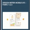 Design Better Mobile UI's -Parts 1 & 2 - Hype4 Academy