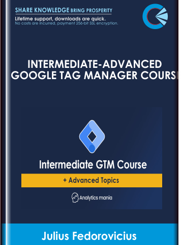 Intermediate-Advanced Google Tag Manager Course  – Julius Fedorovicius