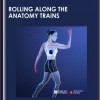Rolling Along the Anatomy Trains - Tom Myers and Jill Mille