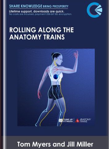Rolling Along The Anatomy Trains – Tom Myers And Jill Mille