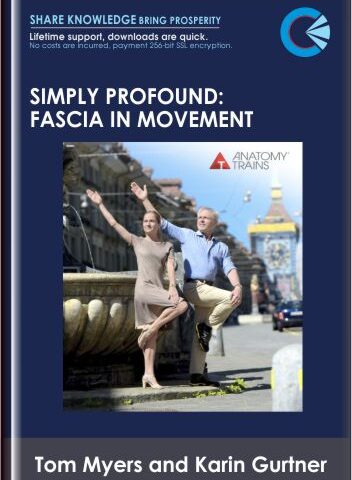 Simply Profound: Fascia In Movement – Tom Myers And Karin Gurtner