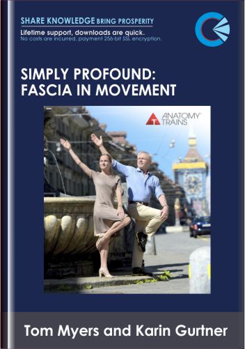 Simply Profound: Fascia in Movement - Tom Myers and Karin Gurtner