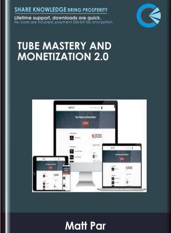 Tube Mastery And Monetization 2.0 – Matt Par