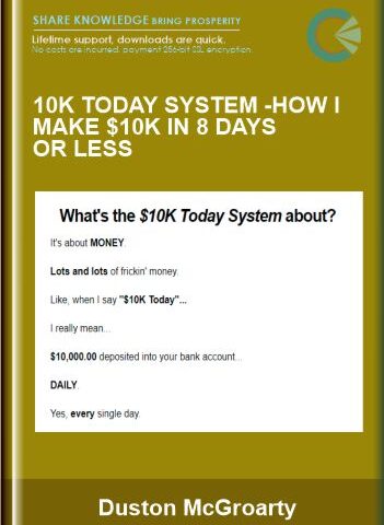 10K Today System-How I Make $10K In 8 Days Or Less  – Duston McGroarty