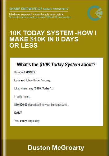 10K Today System-How I Make $10K in 8 Days or Less - Duston McGroarty