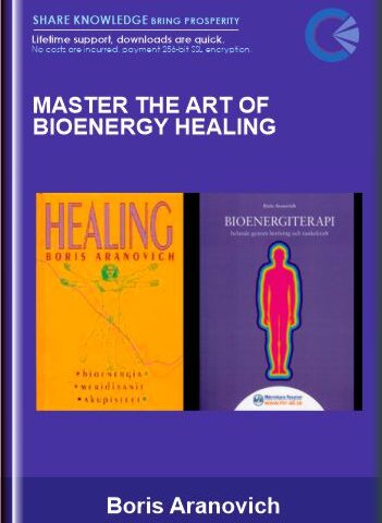 Master The Art Of Bioenergy Healing – Boris Aranovich