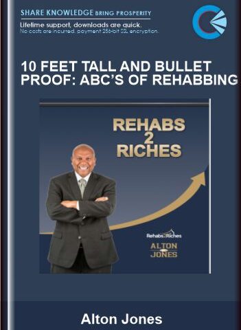 10 Feet Tall And Bullet Proof: ABC’s Of Rehabbing –  Alton Jones