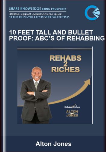 10 Feet Tall and Bullet Proof: ABC’s of Rehabbing –  Alton Jones