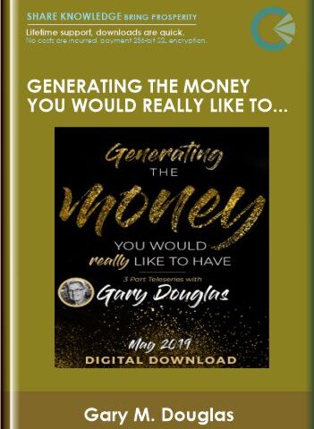 Generating The Money You Would Really Like To Have May-19 Teleseries – Gary M. Douglas