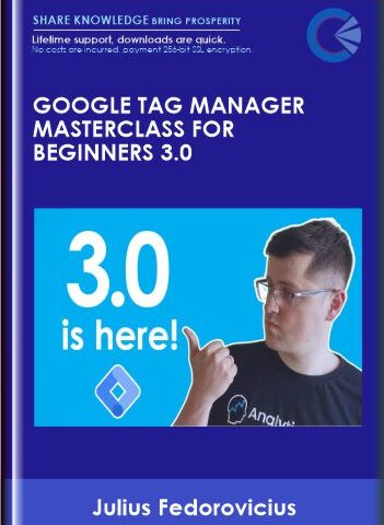 Google Tag Manager Masterclass For Beginners 3.0  – Julius Fedorovicius