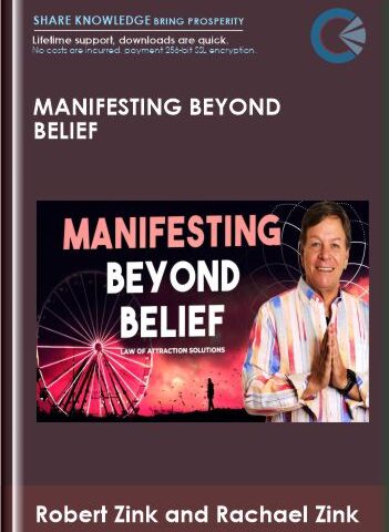 Manifesting Beyond Belief – Robert Zink And Rachael Zink