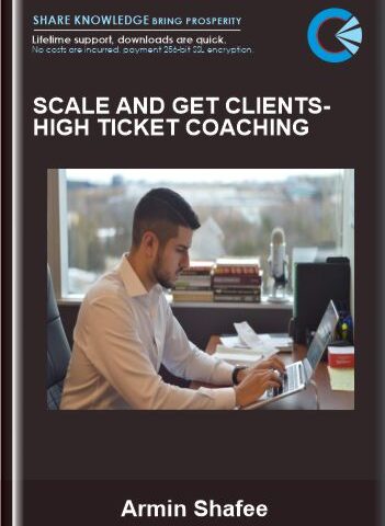 Scale And Get Clients-High Ticket Coaching – Armin Shafee